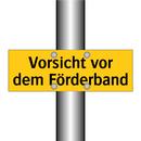 Vorsicht vor dem Förderband