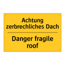 Achtung zerbrechliches Dach - Danger fragile roof