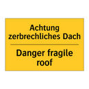 Achtung zerbrechliches Dach - Danger fragile roof