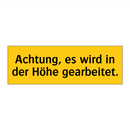 Achtung, es wird in der Höhe gearbeitet.