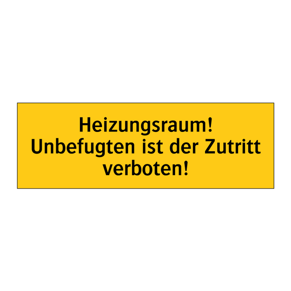 Heizungsraum! Unbefugten ist der Zutritt verboten!