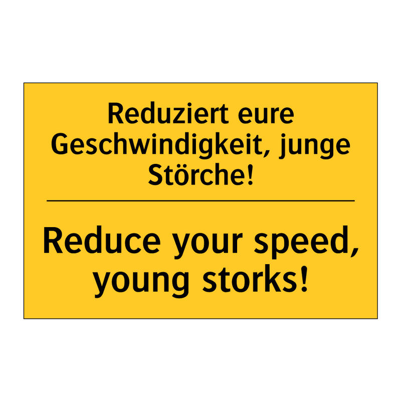 Reduziert eure Geschwindigkeit, /.../ - Reduce your speed, young storks!/.../