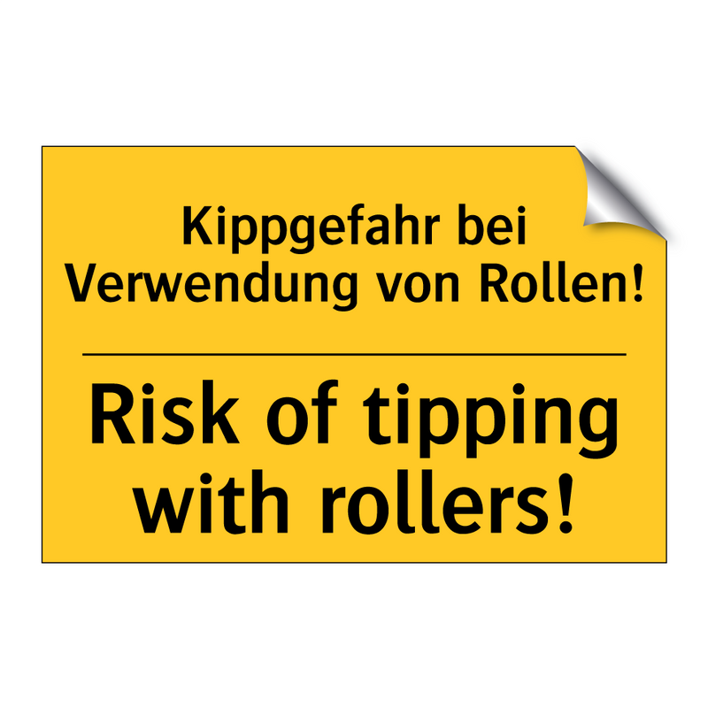 Kippgefahr bei Verwendung von /.../ - Risk of tipping with rollers!