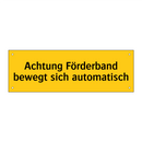 Achtung Förderband bewegt sich automatisch