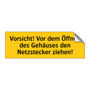 Vorsicht! Vor dem Öffnen des Gehäuses den Netzstecker ziehen!