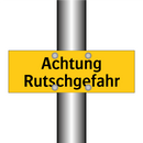 Achtung Rutschgefahr