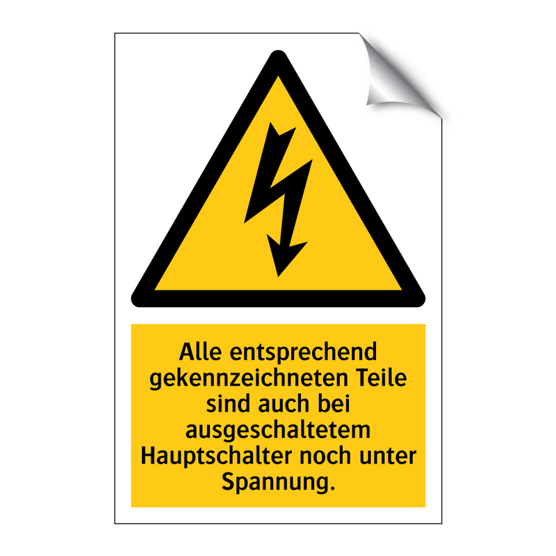 Alle entsprechend gekennzeichneten Teile sind auch bei ausgeschaltetem Hauptschalter noch unter Spannung.