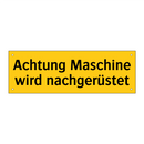 Achtung Maschine wird nachgerüstet