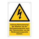 Achtung Rückspannung! Bei Arbeiten auf der Hochspannungsseite auch den Transformator von der Niederspannungsseite trennen.