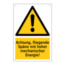 Achtung, fliegende Späne mit hoher mechanischer Energie!