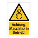 Achtung, Maschine in Betrieb!