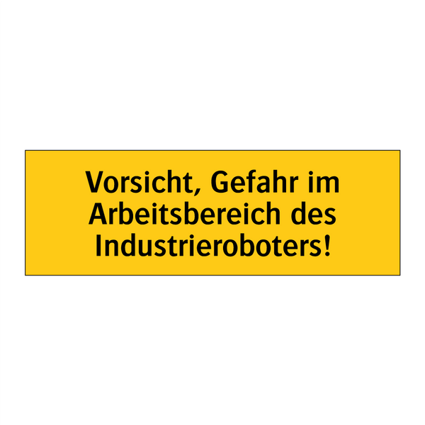 Vorsicht, Gefahr im Arbeitsbereich des Industrieroboters!