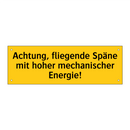 Achtung, fliegende Späne mit hoher mechanischer Energie!