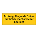 Achtung, fliegende Späne mit hoher mechanischer Energie!