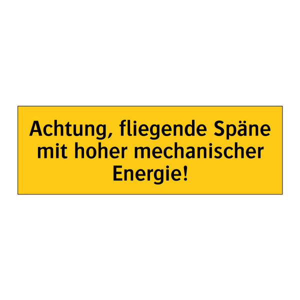 Achtung, fliegende Späne mit hoher mechanischer Energie!