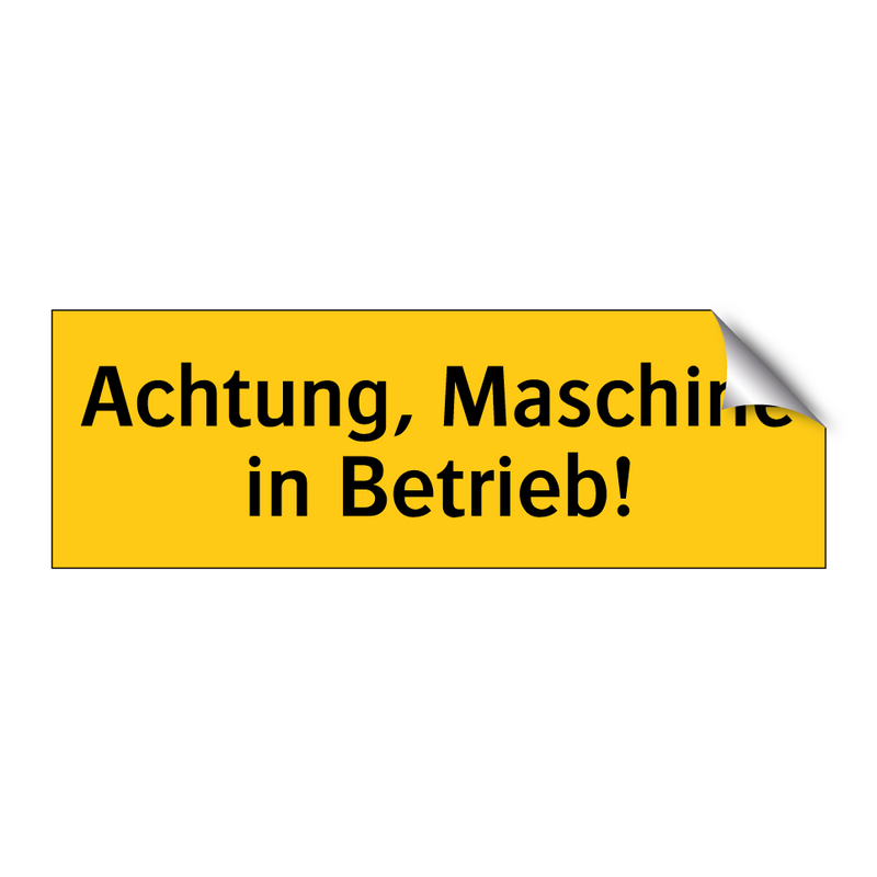 Achtung, Maschine in Betrieb!