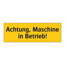 Achtung, Maschine in Betrieb!