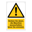 Denken Sie daran, die Maschine auszuschalten, bevor Sie eintreten.