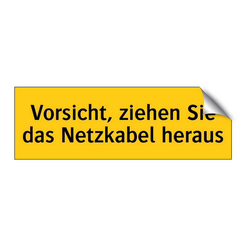 Vorsicht, ziehen Sie das Netzkabel heraus
