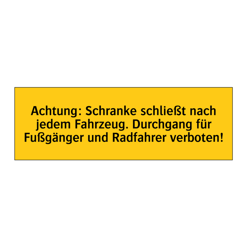 Achtung: Schranke schließt nach jedem Fahrzeug. Durchgang für Fußgänger und Radfahrer verboten!