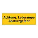 Achtung: Laderampe Absturzgefahr