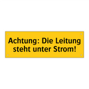 Achtung: Die Leitung steht unter Strom!