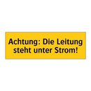 Achtung: Die Leitung steht unter Strom!