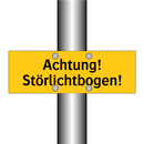 Achtung! Störlichtbogen!