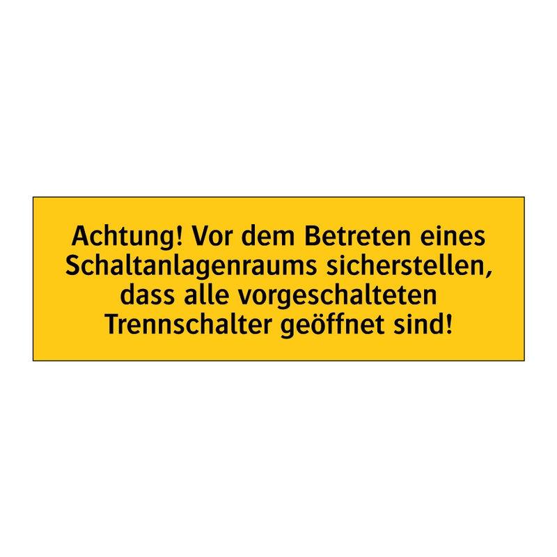Achtung! Vor dem Betreten eines Schaltanlagenraums sicherstellen, dass alle vorgeschalteten Trennschalter geöffnet sind!