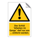 Das Schild "Arbeiten im Gange" darf nur von ... entfernt werden.