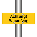 Achtung! Bauaufzug