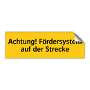 Achtung! Fördersystem auf der Strecke