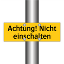 Achtung! Nicht einschalten