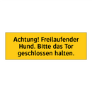 Achtung! Freilaufender Hund. Bitte das Tor geschlossen halten.