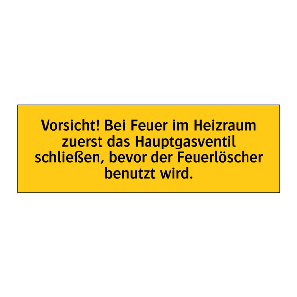 Vorsicht! Bei Feuer im Heizraum zuerst das Hauptgasventil schließen, bevor der Feuerlöscher benutzt wird.