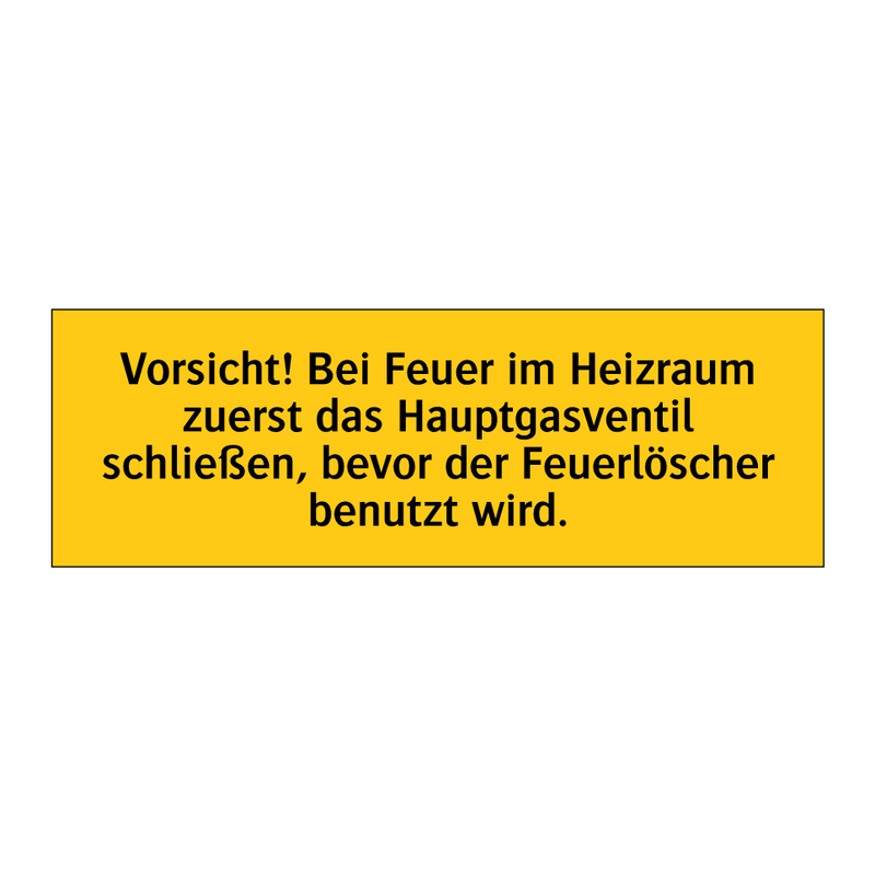 Vorsicht! Bei Feuer im Heizraum zuerst das Hauptgasventil schließen, bevor der Feuerlöscher benutzt wird.