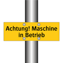Achtung! Maschine in Betrieb