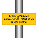 Achtung! Schnell auswerfendes Werkstück in der Presse