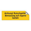 Achtung! Rutschgefahr Benutzung auf eigene Gefahr