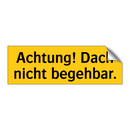 Achtung! Dach nicht begehbar.