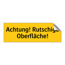 Achtung! Rutschige Oberfläche!