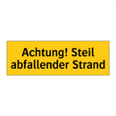 Achtung! Steil abfallender Strand