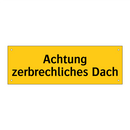 Achtung zerbrechliches Dach