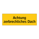 Achtung zerbrechliches Dach